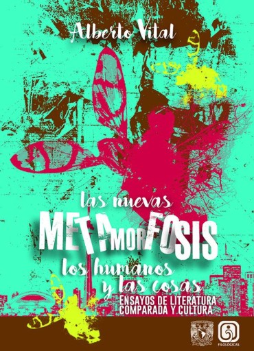 Las nuevas metamorfosis. Los humanos y las cosas. Ensayos de literatura comparada y cultura