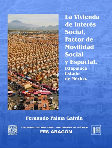 La vivienda de interés social, factor de movilidad social y espacial. Ixtapaluca, Estado de México