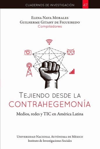 Tejiendo desde la contrahegemonía : medios, redes y TIC en América Latina