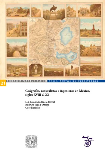 Geógrafos, naturalistas e ingenieros en México, siglos XVIII al XX