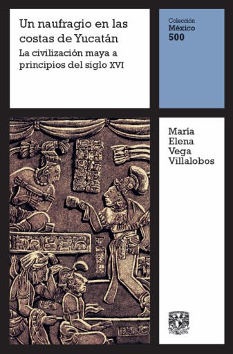 Un naufragio en las costas de Yucatán. La civilización maya a principios del siglo XVI, vol. 2