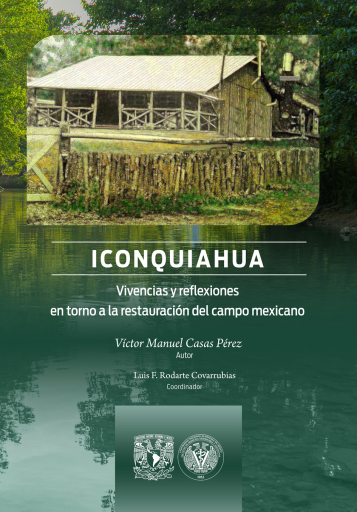 Portada del libro «Iconquiahua. Vivencias y reflexiones en torno a la restauración del campo mexicano», de Casas Pérez, Víctor Manuel y Rodarte Covarrubias, Luis F. (coordinador), Víctor Manuel (autor) Casas Pérez