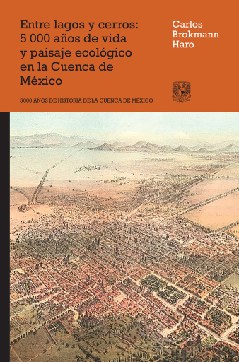 Entre lagos y cerros. 5000 años de vida y paisaje ecológico en la cuenca de México