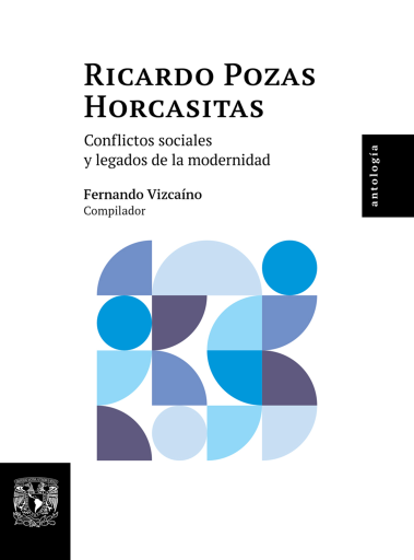 Ricardo Pozas Horcasitas. Conflictos sociales y legados de la modernidad