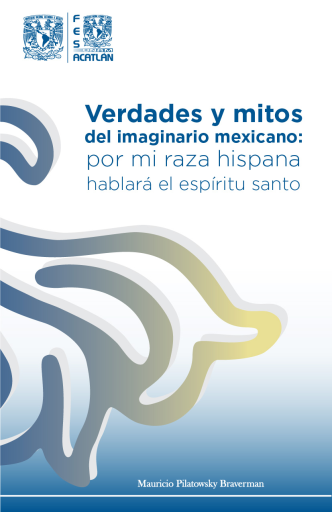 Verdades y mitos del imaginario mexicano : por mi raza hispana hablará el espíritu santo