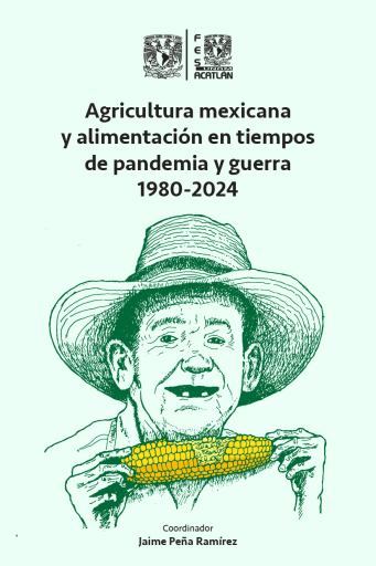 Agricultura mexicana y alimentación en tiempos de pandemia y guerra 1980-2024