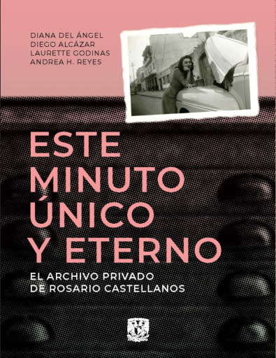 Este minuto único y eterno. El archivo privado de Rosario Castellanos