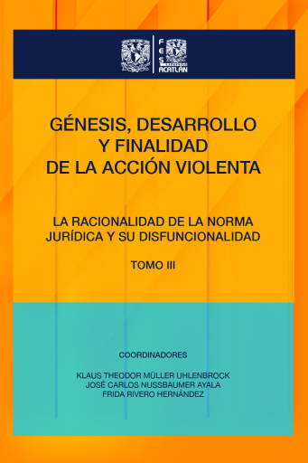 Génesis, desarrollo y finalidad de la acción violenta.  La racionalidad de la norma jurídica y su disfuncionalidad. Tomo III