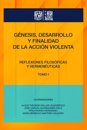 Génesis, desarrollo y finalidad de la acción violenta. Reflexiones filosóficas y hermenéuticas. Tomo I