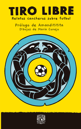 Tiro libre. Relatos cancheros sobre futbol