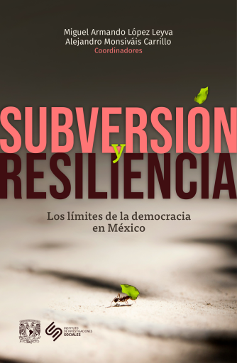 Subversión y resiliencia. Los límites de la democracia en México