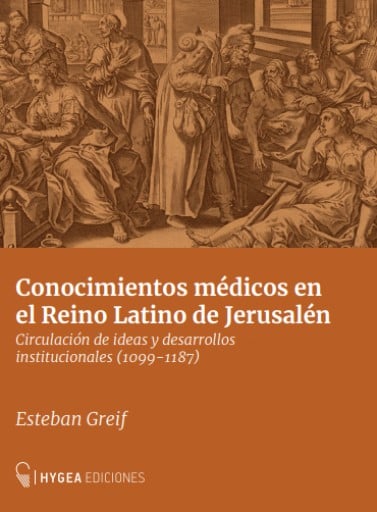 Conocimientos médicos en el Reino Latino de Jerusalén: circulación de ideas y desarrollos institucionales (1099-1187)