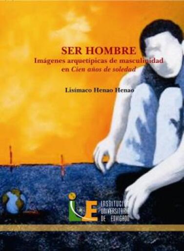 Ser hombre: imágenes arquetípicas de masculinidad en Cien años de soledad
