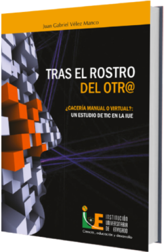 Tras el rostro del otr@ ¿cacería manual o virtual?: un estudio de tic en la IUE: