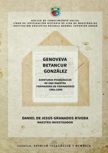 GENOVEVA BETANCUR GONZÁLEZ: aventuras pedagógicas de una maestra formadora de formadores 1964-1999