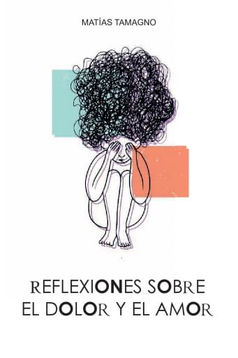 REFLEXIONES SOBRE EL DOLOR Y EL AMOR: un viaje a mi universo interior