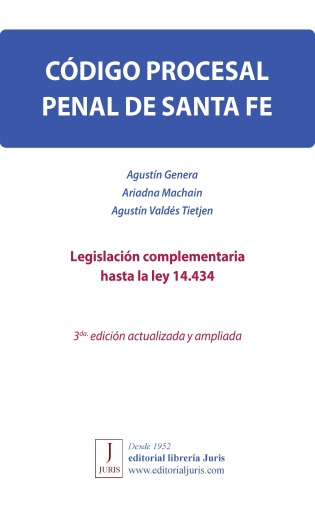 CÓDIGO PROCESAL PENAL DE SANTA FE. 3a. edición actualizada y ampliada