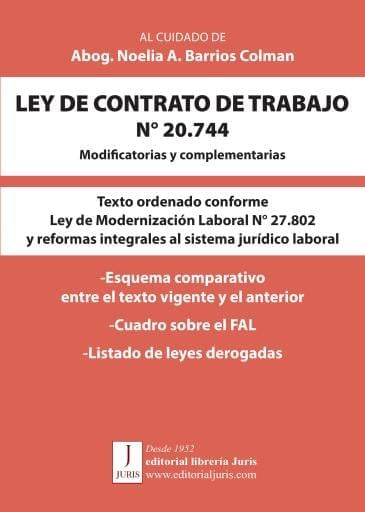 LEY DE CONTRATO DE TRABAJO N° 20.744. Modificatorias y complementarias. Texto ordenado conforme Ley de Modernización Laboral N° 27.802