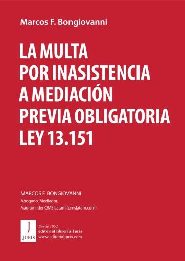 LA MULTA POR INASISTENCIA A MEDIACIÓN PREVIA OBLIGATORIA LEY 13.151. Doctrina. Jurisprudencia. Modelos de escritos