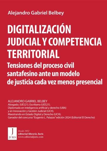DIGITALIZACIÓN JUDICIAL Y COMPETENCIA TERRITORIAL: tensiones del proceso civil santafesino ante un modelo de justicia cada vez menos presenc