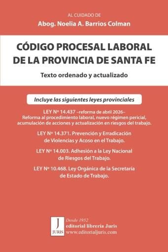CÓDIGO PROCESAL LABORAL DE LA PROVINCIA DE SANTA FE. Texto ordenado y actualizado  –Ley Nº 7945 y Reformas–