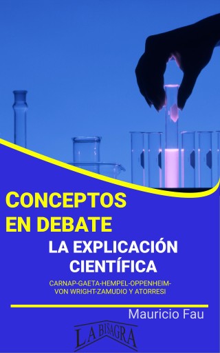 Conceptos en debate: la explicación científica