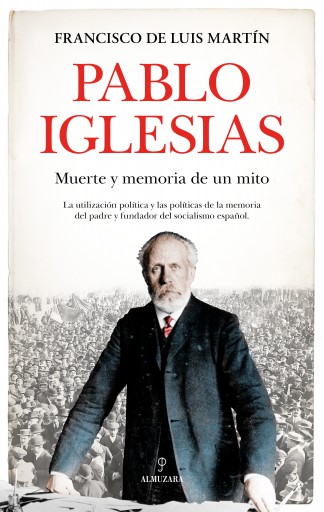 Pablo Iglesias. Muerte y memoria de un mito
