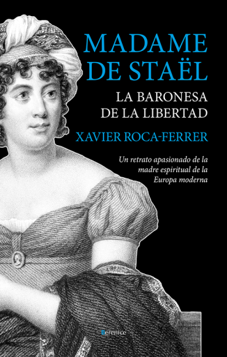 Madame de Staël, la baronesa de la libertad. Un retrato apasionado de la madre espiritual de la Europa moderna