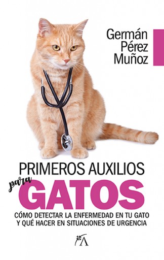 Primeros auxilios para gatos Cómo detectar la enfermedad en tu gato y qué hacer en situaciones de urgencia.