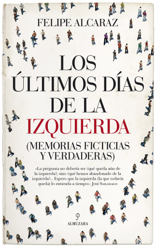 Los últimos días de la izquierda (Memorias ficticias y verdaderas)