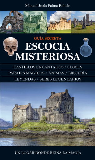 Escocia Misteriosa. Leyendas, mitos y seres extraños