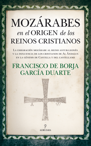 Mozárabes en el origen de los reinos cristianos.La emigración mozárabe al reino astur-leonés y la influencia de los cristianos de al-Andalus