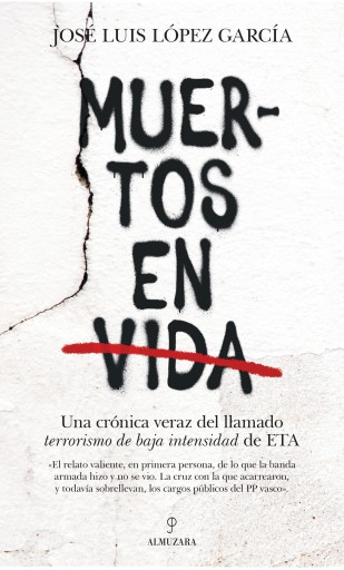 Muertos en vida. Una crónica veraz del llamado terrorismo de baja de intensidad de ETA