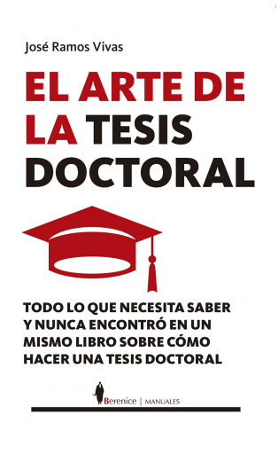 El arte de la tesis doctoral. Todo lo que necesita saber y nunca encontró en un mismo libro sobre cómo hacer una tesis doctoral