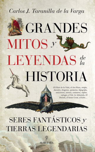 Grandes mitos y leyendas de la Historia. Seres fantásticos y tierras legendarias