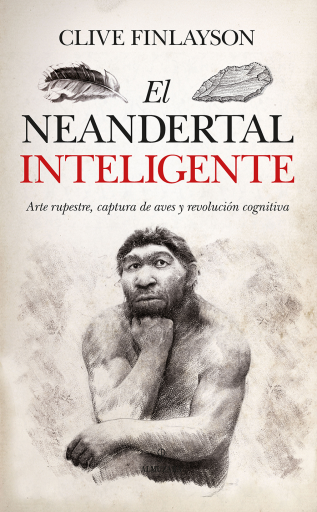 El neandertal inteligente. Arte rupestre, captura de aves y revolución cognitiva