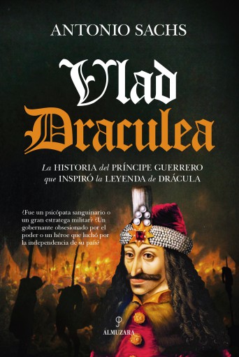 Vlad Draculea. La historia del príncipe guerrero que inspiró la leyenda de Drácula.
