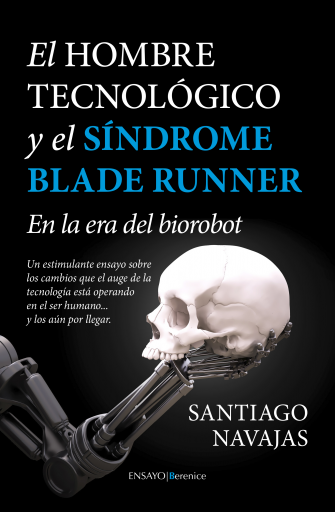 El Hombre Tecnológico y el síndrome Blade Runner. En la era del biorobot