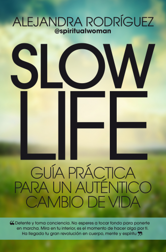 Slow Life. Guía práctica para un auténtico cambio de vida