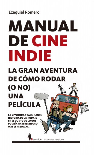 Manual de cine indie. La gran aventura de cómo rodar (o no) una película