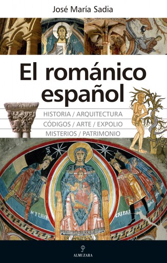 El románico español. Grandeza, misterios, códigos y expolios