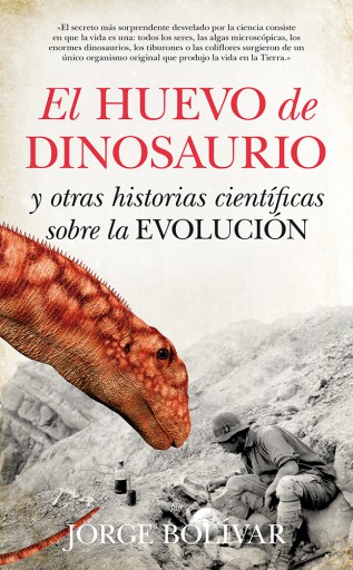 El huevo de dinosaurio y otras historias científicas sobre la Evolución AUTOR: Jorge Bolívar