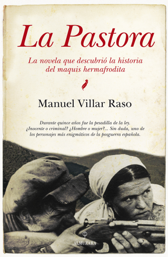 La Pastora. La novela que descubrió la historia del maquis hermafrodita