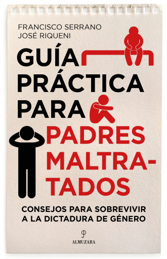 Guía práctica para padres maltratados. Consejos para sobrevivir a la dictadura de género