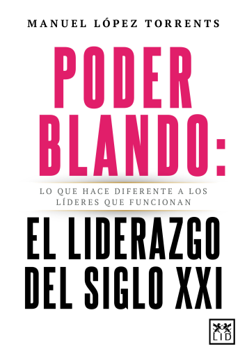 Portada del libro «Poder blando: el liderazgo del siglo XXI», de Manuel López Torrents