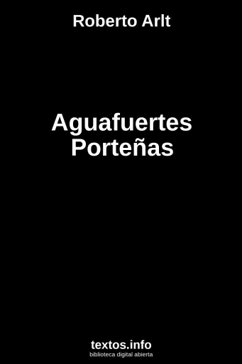 Roberto Arlt - Aguafuertes Portenas