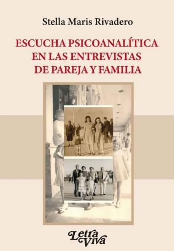 Portada del libro «ESCUCHA PSICOANALÍTICA EN LAS ENTREVISTAS DE PAREJA Y FAMILIA», de Stella Maris Rivadero