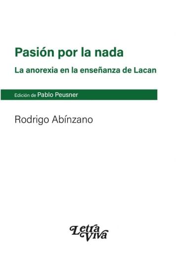 PASIÓN POR LA NADA. LA ANOREXIA EN LA ENSEÑANZA DE LACAN 2° ed
