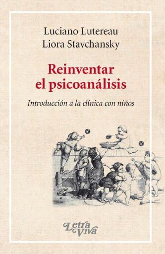 Reinventar el psicoanálisis: Introducción a la clínica con niños