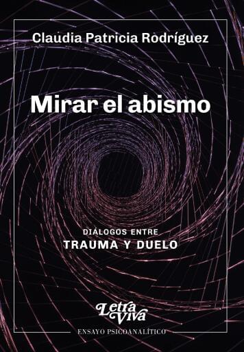 Mirar el abismo: Diálogos entre trauma y duelo